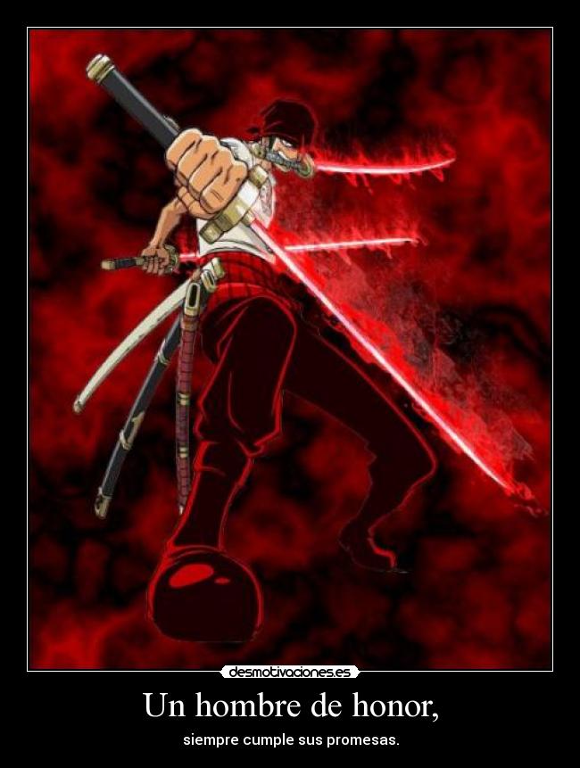 Un hombre de honor, - siempre cumple sus promesas.