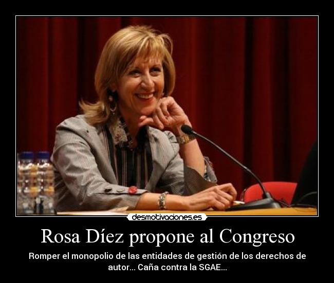 carteles sgae rosa diez congreso crisis internet monopolio gestion autor desmotivaciones