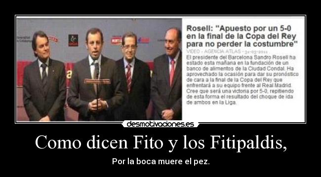 Como dicen Fito y los Fitipaldis, - Por la boca muere el pez.