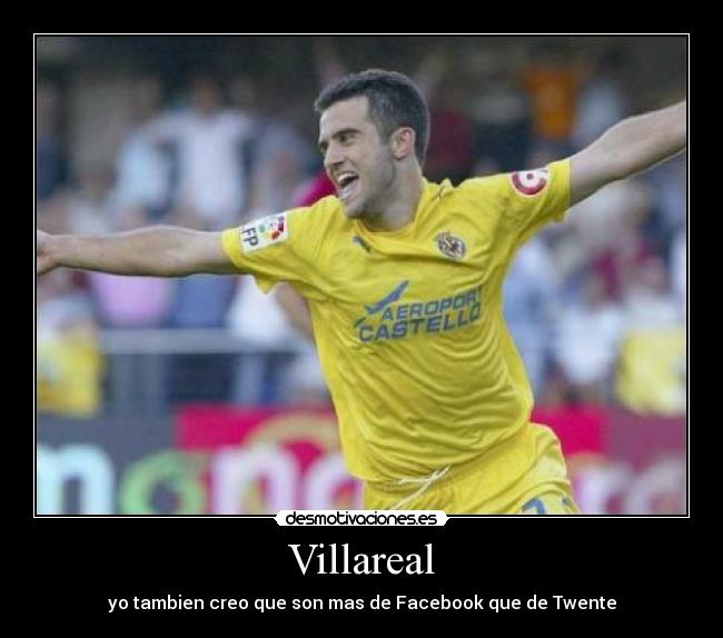 Villareal - yo tambien creo que son mas de Facebook que de Twente