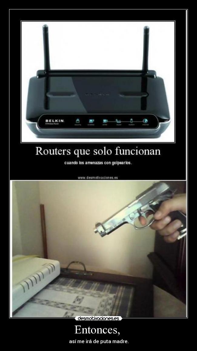 Entonces, - así me irá de puta madre.