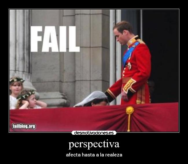 perspectiva - afecta hasta a la realeza