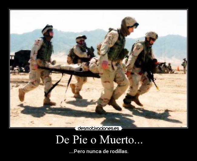 De Pie o Muerto... - ....Pero nunca de rodillas.