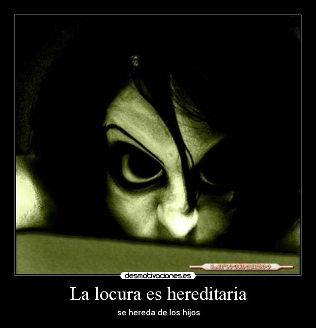La locura es hereditaria - 