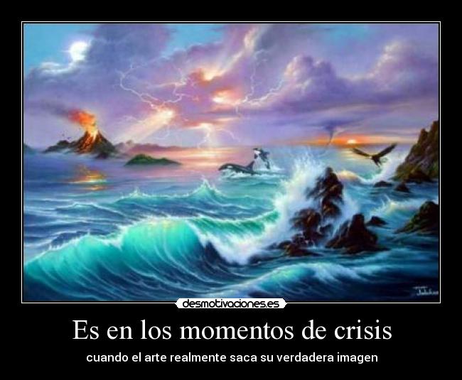 Es en los momentos de crisis -