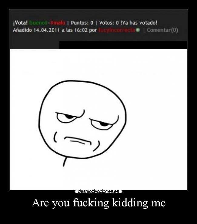 Are you fucking kidding me -