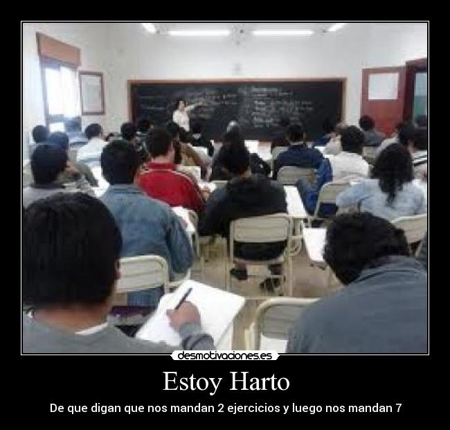 Estoy Harto - De que digan que nos mandan 2 ejercicios y luego nos mandan 7