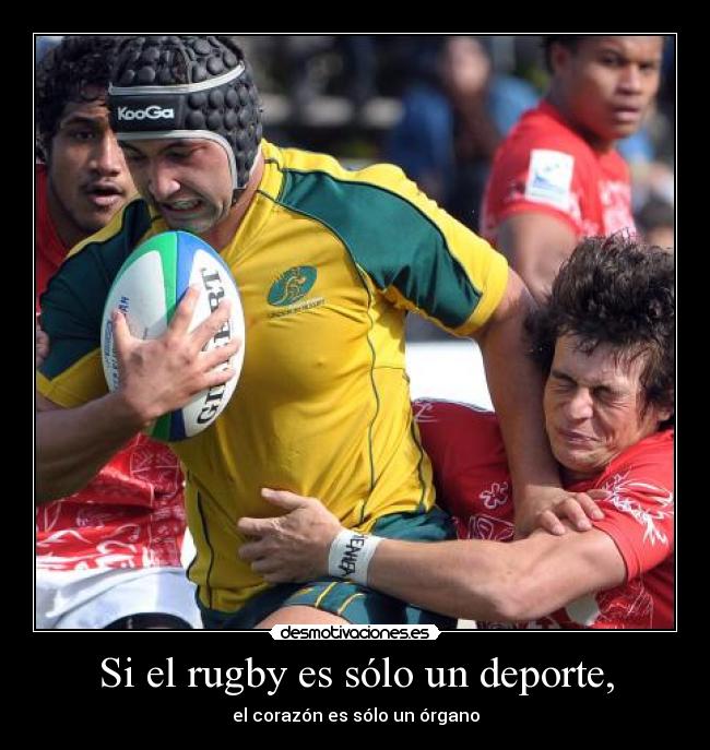 Si el rugby es sólo un deporte, - el corazón es sólo un órgano