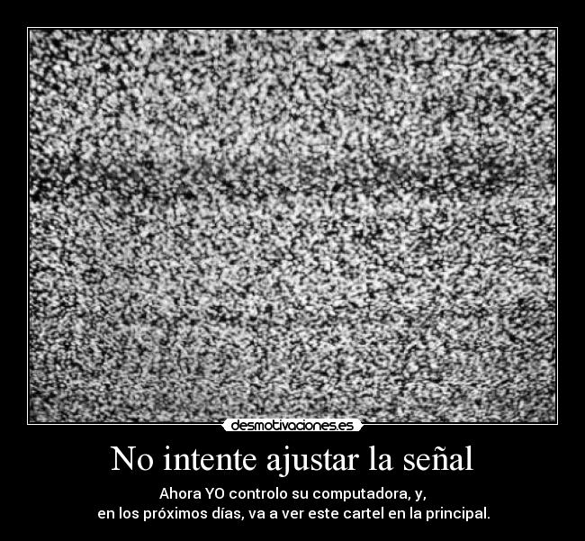 No intente ajustar la señal -