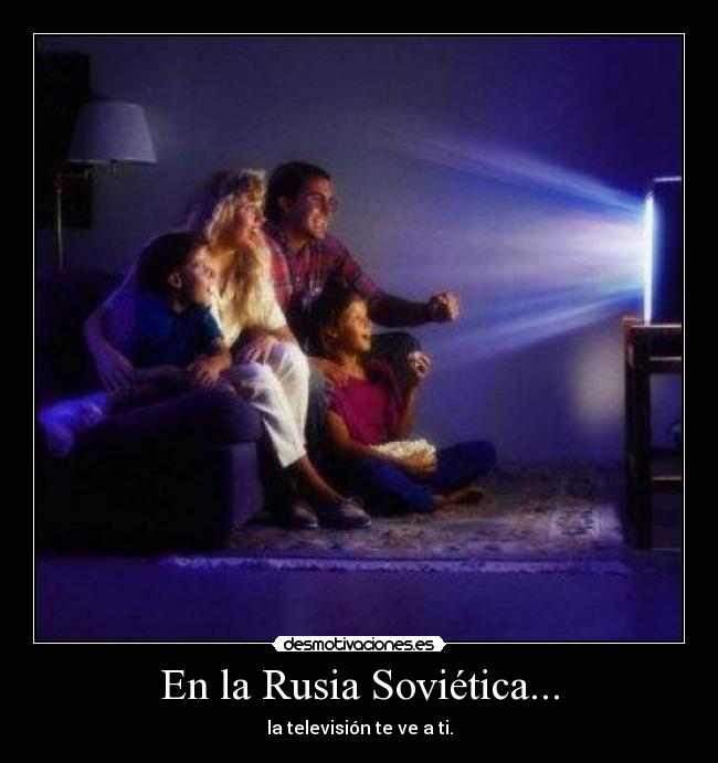 En la Rusia Soviética... - la televisión te ve a ti.