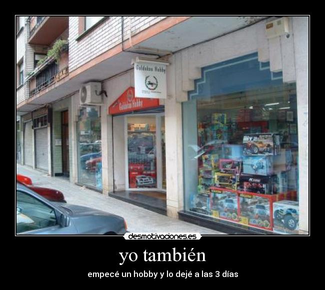 yo también - empecé un hobby y lo dejé a las 3 días