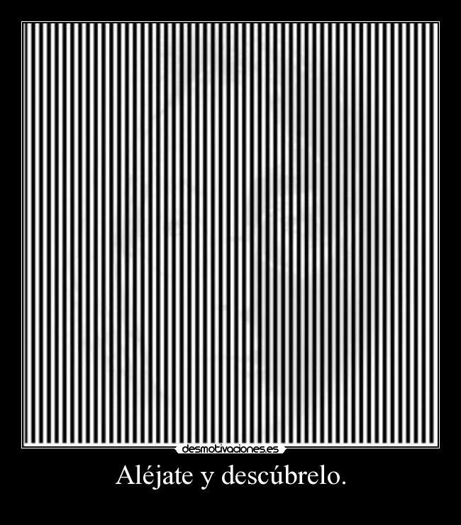 Aléjate y descúbrelo. -