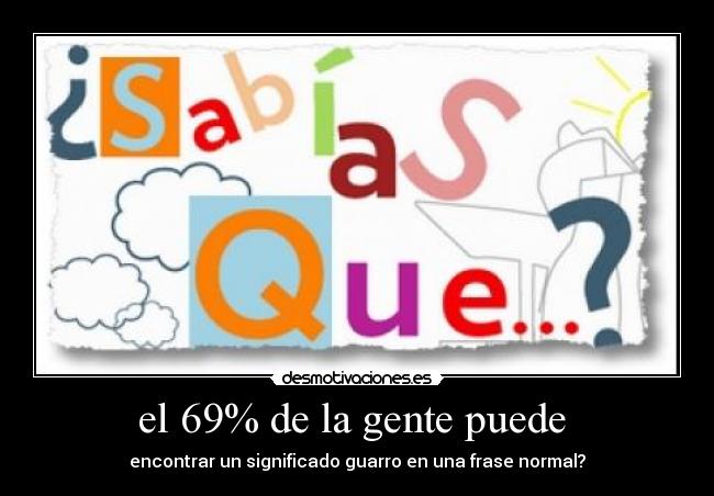 el 69% de la gente puede -