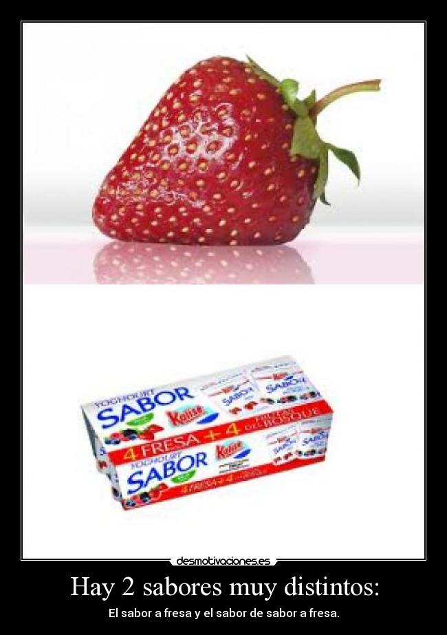 Hay 2 sabores muy distintos: - El sabor a fresa y el sabor de sabor a fresa.