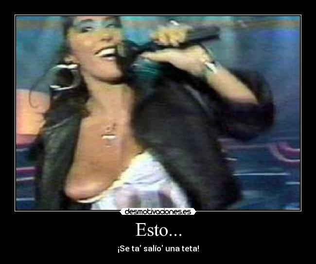 Esto... - ¡Se ta salío una teta!