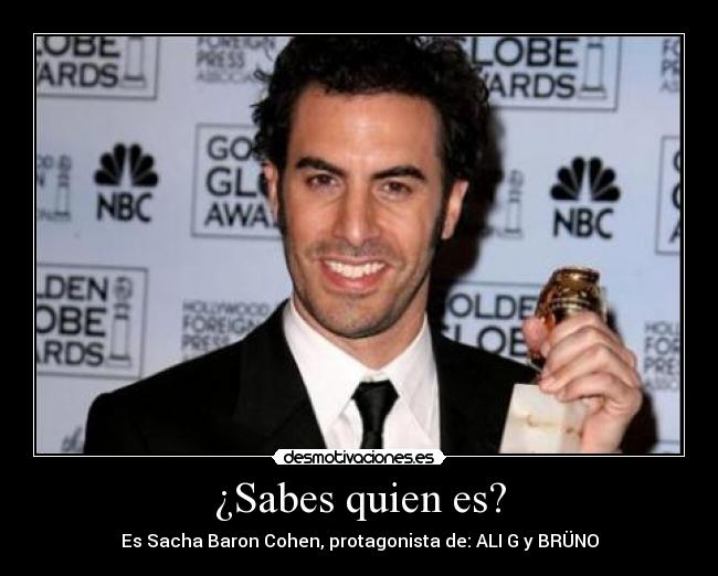 ¿Sabes quien es? - Es Sacha Baron Cohen, protagonista de: ALI G y BRÜNO