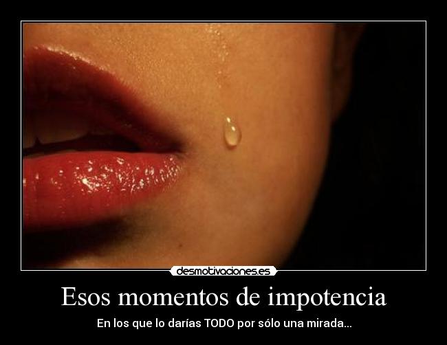 Esos momentos de impotencia - 