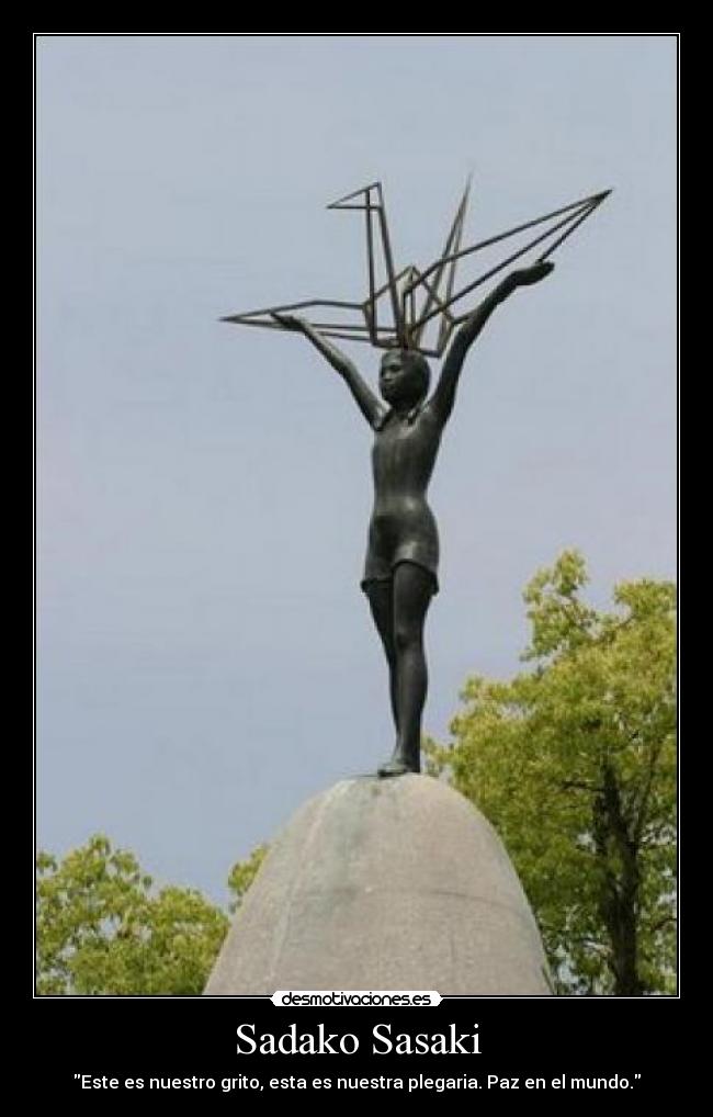 Sadako Sasaki - Este es nuestro grito, esta es nuestra plegaria. Paz en el mundo.