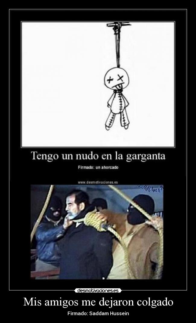 Mis amigos me dejaron colgado - Firmado: Saddam Hussein