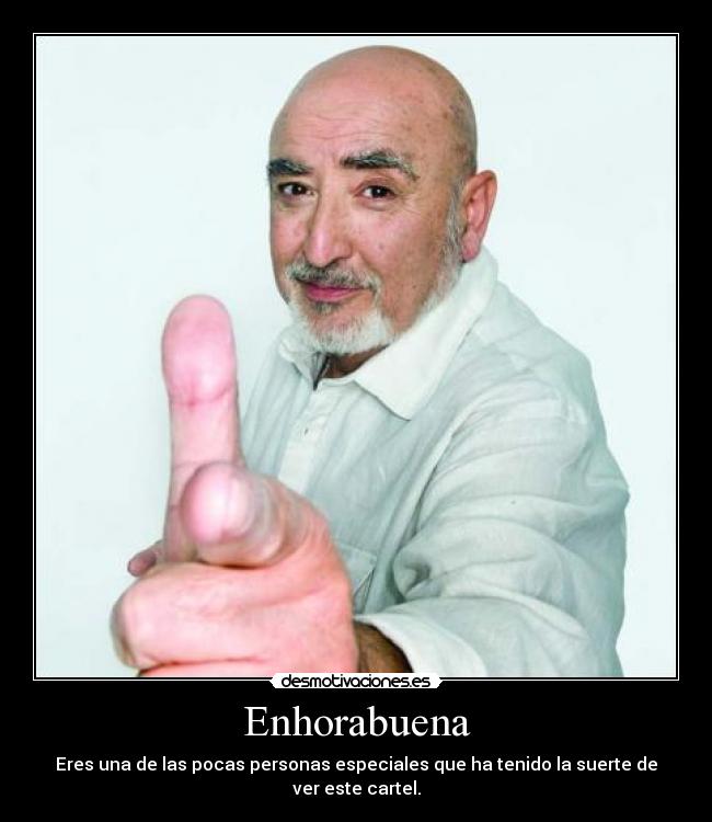 Enhorabuena - Eres una de las pocas personas especiales que ha tenido la suerte de ver este cartel.