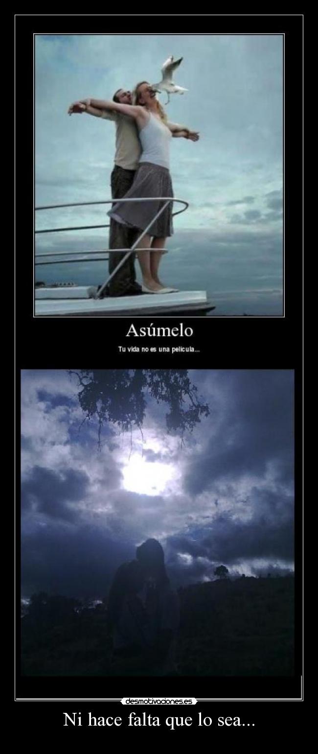 Ni hace falta que lo sea... -