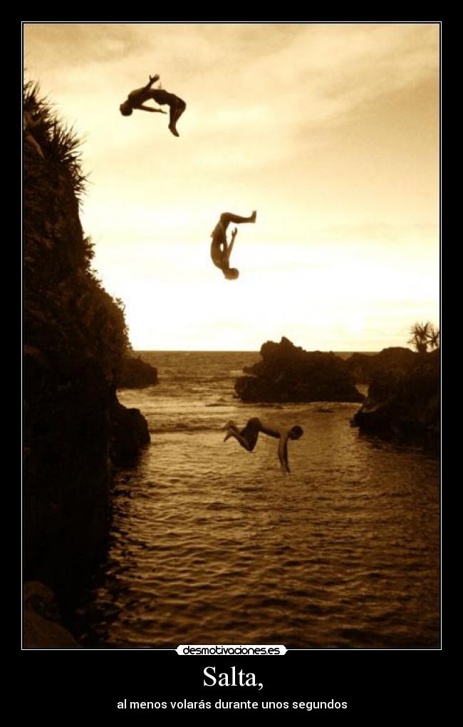 Salta, - al menos volarás durante unos segundos