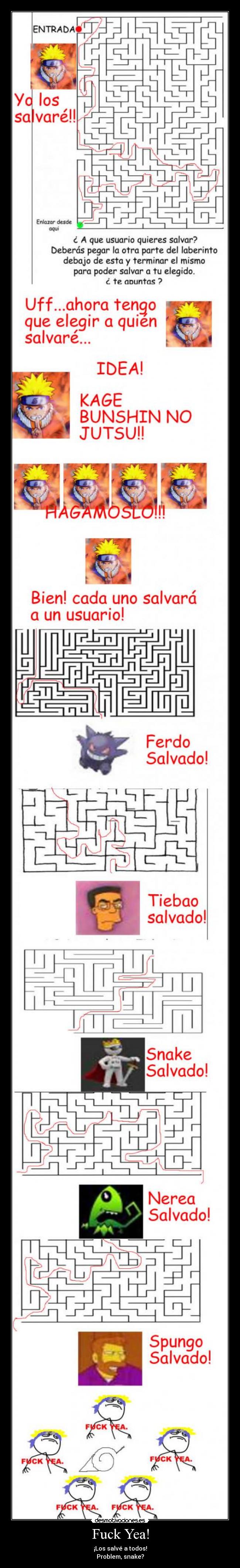 Fuck Yea! - ¡Los salvé a todos!
Problem, snake?