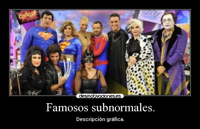 Famosos subnormales. -