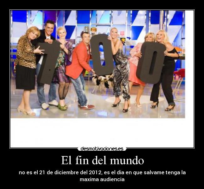 El fin del mundo - no es el 21 de diciembre del 2012, es el dia en que salvame tenga la maxima audiencia