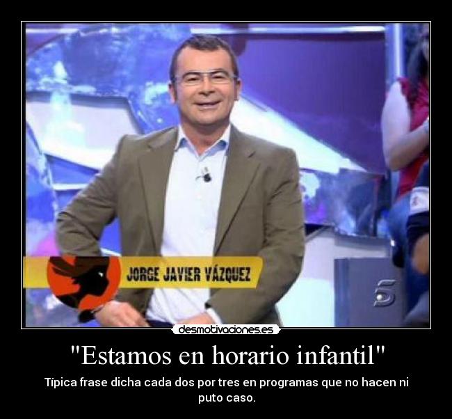 Estamos en horario infantil - Típica frase dicha cada dos por tres en programas que no hacen ni puto caso.