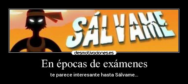 En épocas de exámenes - te parece interesante hasta Sálvame...