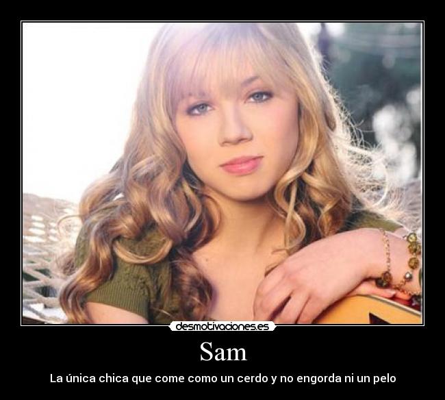 Sam - La única chica que come como un cerdo y no engorda ni un pelo