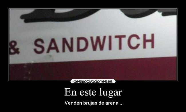 En este lugar - Venden brujas de arena...