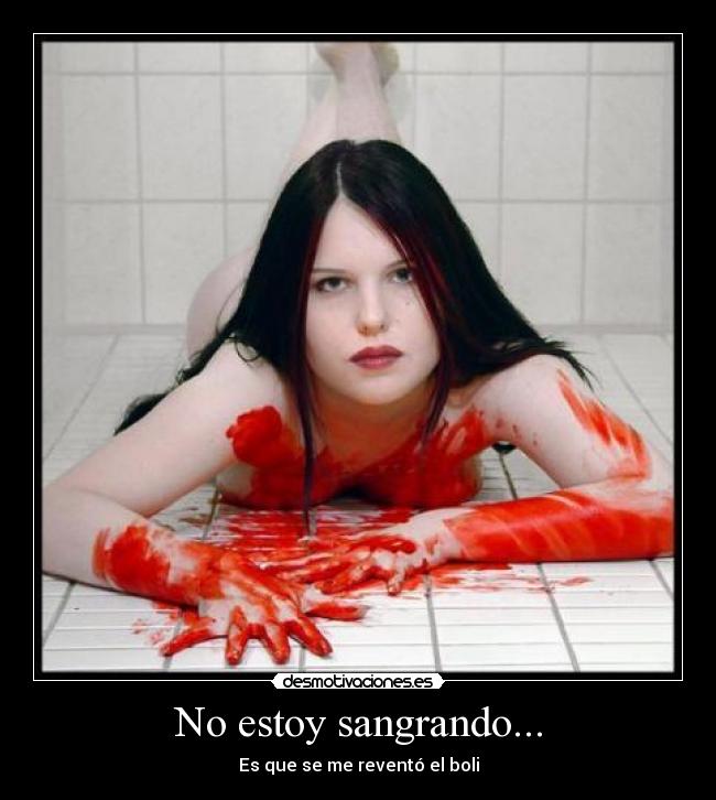 No estoy sangrando... -