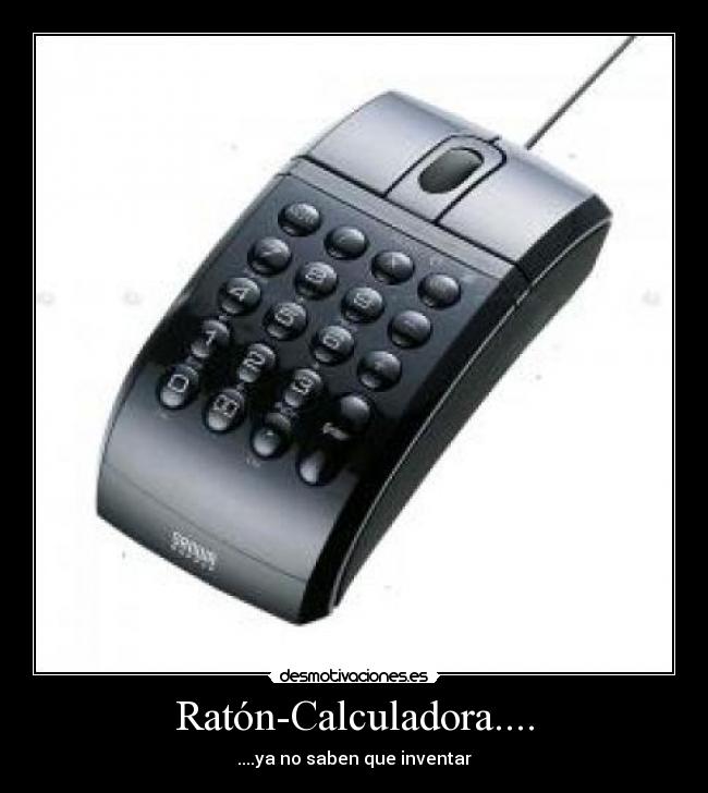 Ratón-Calculadora.... - ....ya no saben que inventar