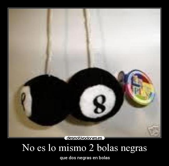 No es lo mismo 2 bolas negras -