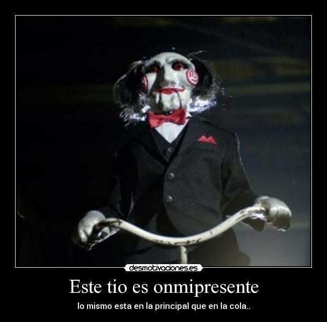 Este tio es onmipresente -