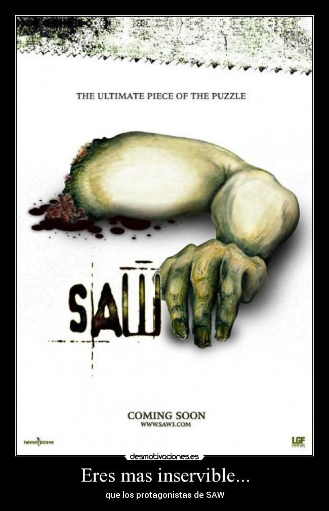 Eres mas inservible... - que los protagonistas de SAW