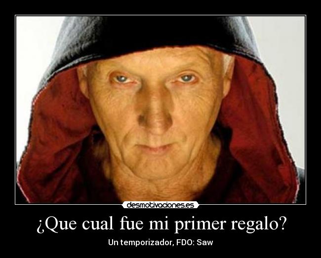 ¿Que cual fue mi primer regalo? - Un temporizador, FDO: Saw