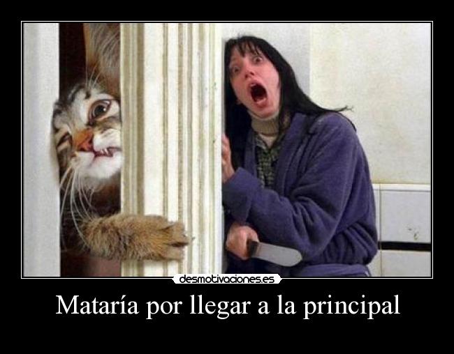 Mataría por llegar a la principal -