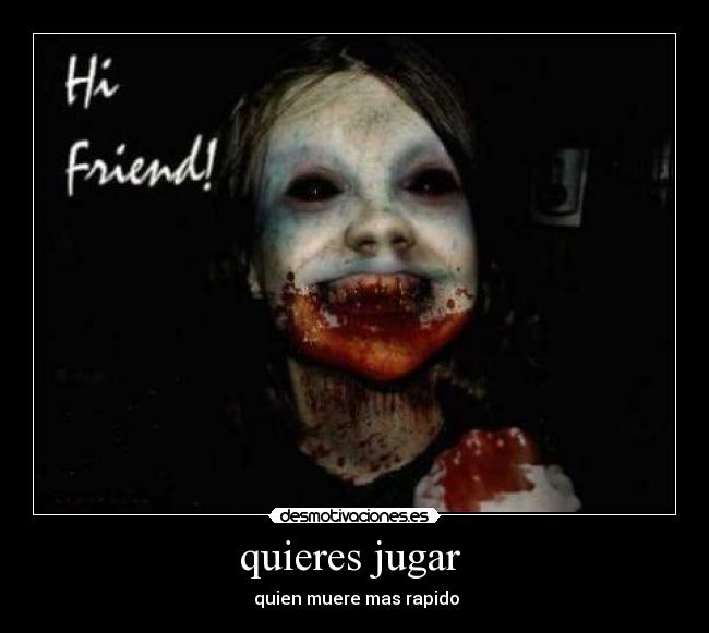 quieres jugar - quien muere mas rapido