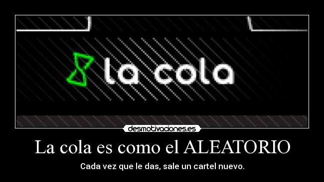 La cola es como el ALEATORIO - 