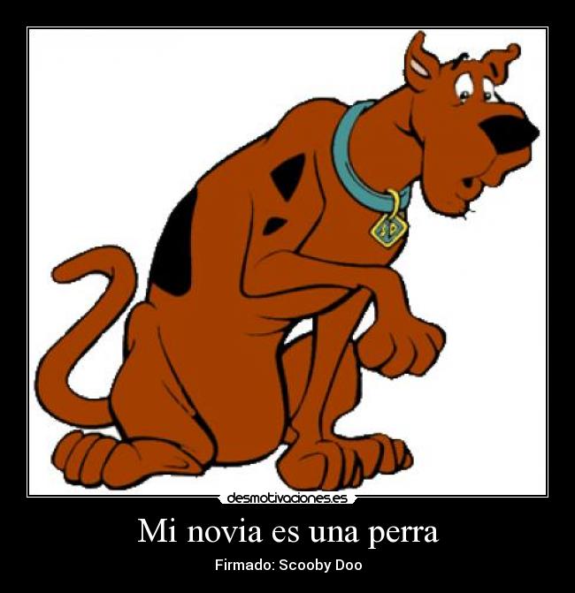 Mi novia es una perra - Firmado: Scooby Doo