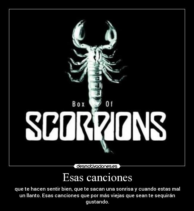 Esas canciones - que te hacen sentir bien, que te sacan una sonrisa y cuando estas mal
un llanto. Esas canciones que por más viejas que sean te sequirán
gustando.