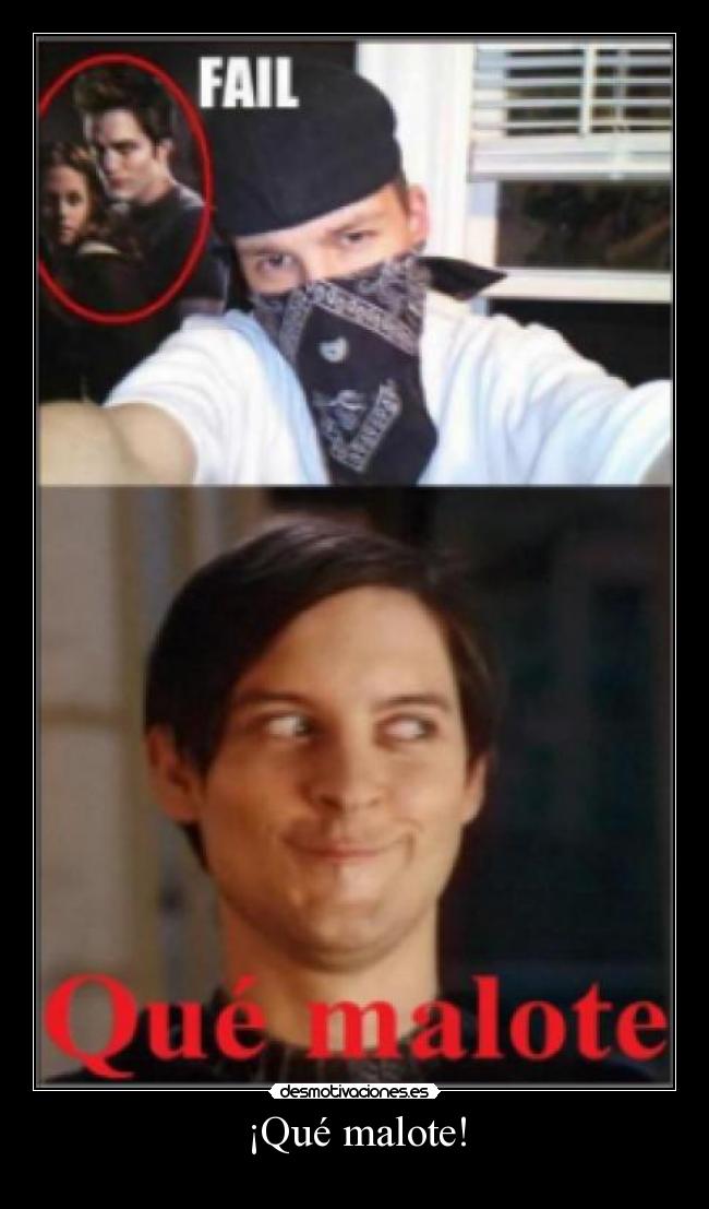 ¡Qué malote! -