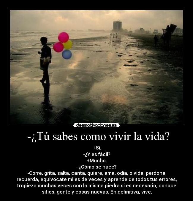 -¿Tú sabes como vivir la vida? -