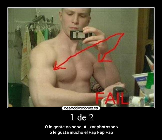 1 de 2 - O la gente no sabe utilizar photoshop
o le gusta mucho el Fap Fap Fap