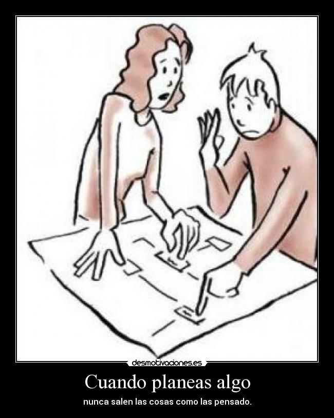 Cuando planeas algo -