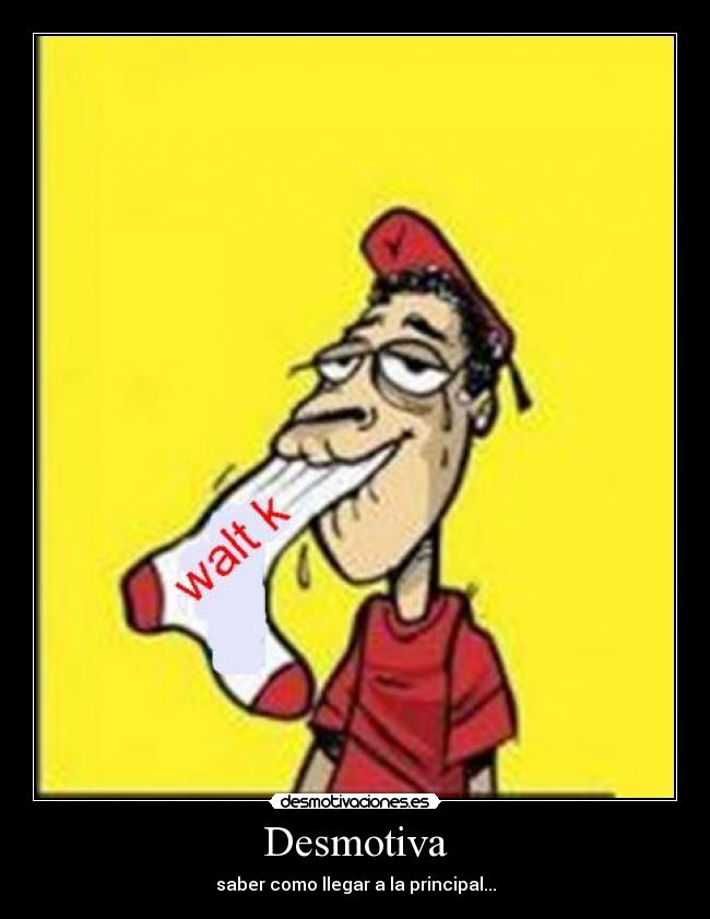 Desmotiva - saber como llegar a la principal...