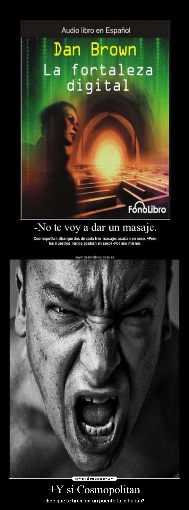 +Y si Cosmopolitan - dice que te tires por un puente tu lo harías?